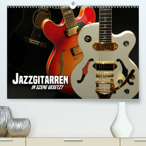 JAZZGITARREN in Szene gesetzt (Premium, hochwertiger DIN A2 Wandkalender 2021, Kunstdruck in Hochglanz) von Bleicher,  Renate