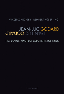 Jean-Luc Godard von Engell,  Lorenz, Fahle,  Oliver, Hediger,  Vinzenz, Hüser,  Rembert, Voss,  Christiane