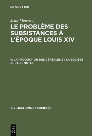 Jean Meuvret: Le problème des subsistances à l’époque Louis XIV / La production des céréales et la société rurale – Notes von Meuvret,  Jean