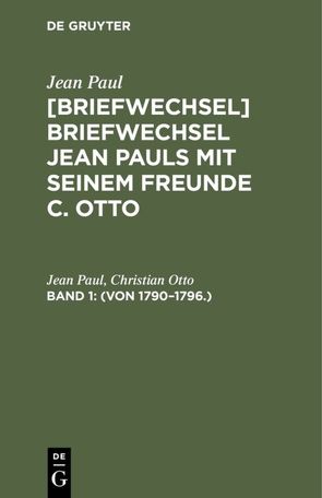 Jean Paul; Christian Otto: Jean Pauls Briefwechsel mit seinem Freunde Christian Otto / (Von 1790–1796.) von Otto,  Christian, Paul,  Jean