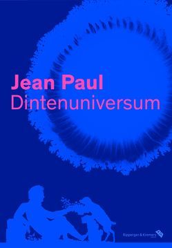 Jean Paul. Dintenuniversum – Ausstellungskatalog von Bernauer,  Markus, Cloot,  Julia, Helmreich,  Christian, Miller,  Norbert, Mojem,  Helmuth, Montandon,  Alain, Ortlieb,  Cornelia, Paulus,  Jörg, Pfotenhauer,  Helmut, Schmidt-Biggemann,  Wilhelm, Sprengel,  Peter, Steinsiek,  Angela, Weber,  Jutta