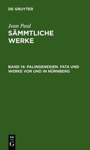 Jean Paul: Jean Paul’s Sämmtliche Werke / Palingenesien. Fata und Werke vor und in Nürnberg von Paul,  Jean