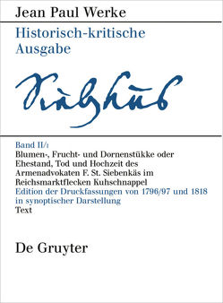 Jean Paul: Werke / Blumen-, Frucht- und Dornenstükke oder Ehestand, Tod und Hochzeit des Armenadvokaten F. St. Siebenkäs im Reichsmarktflecken Kuhschnappel von Sick,  Birgit