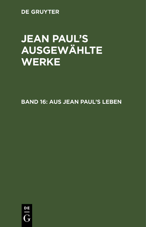 Jean Paul: Jean Paul’s ausgewählte Werke / Aus Jean Paul’s Leben von Paul,  Jean