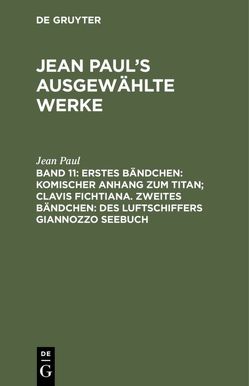 Jean Paul: Jean Paul’s ausgewählte Werke / Erstes Bändchen: Komischer Anhang zum Titan; Clavis Fichtiana. Zweites Bändchen: Des Luftschiffers Giannozzo Seebuch von Paul,  Jean