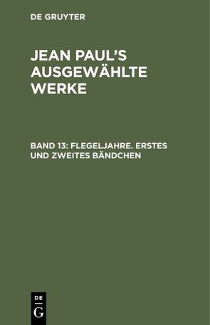 Jean Paul: Jean Paul’s ausgewählte Werke / Flegeljahre. Erstes und zweites Bändchen von Paul,  Jean