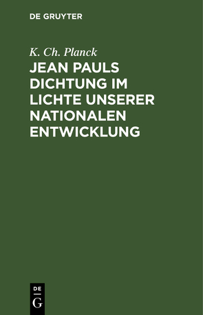 Jean Pauls Dichtung im Lichte unserer nationalen Entwicklung von Planck,  K. Ch.