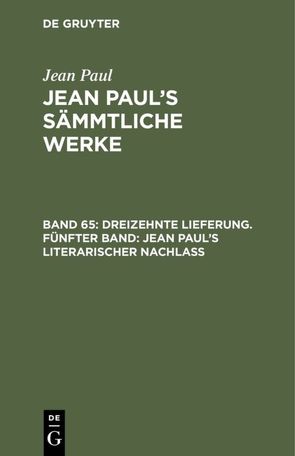 Jean Paul: Jean Paul’s Sämmtliche Werke / Dreizehnte Lieferung. Fünfter Band: Jean Paul’s literarischer Nachlaß von Paul,  Jean