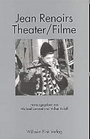 Jean Renoirs Theater/Filme von Albersmeier,  Franz-Josef, Beylie,  Renée, Curot,  Frank, Dirscherl,  Klaus, Knabel,  Claudia, Lommel,  Michael, Maurer Queipo,  Isabel, Roloff,  Volker