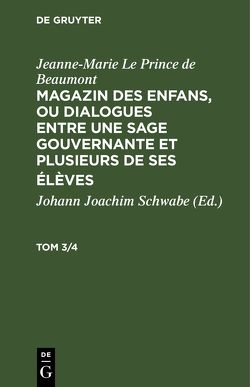 Jeanne-Marie Le Prince de Beaumont: Magazin des enfans, ou dialogues… / Jeanne-Marie Le Prince de Beaumont: Magazin des enfans, ou dialogues…. Tom 3/4 von Le Prince de Beaumont,  Jeanne-Marie, Schwabe,  Johann Joachim