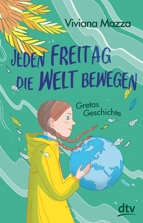 Jeden Freitag die Welt bewegen – Gretas Geschichte von Macellari,  Elisa, Mazza,  Viviana, Neiske,  Christina