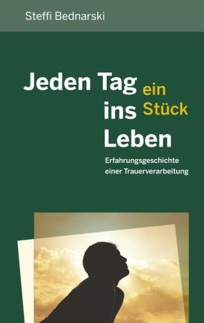 Jeden Tag ein Stück ins Leben von Bednarski,  Steffi