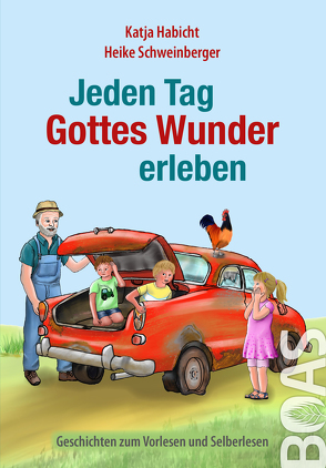 Jeden Tag Gottes Wunder erleben von Habicht,  Katja, Schweinberger,  Heike