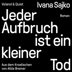 Jeder Aufbruch ist ein kleiner Tod von Alida Bremer, Andreas Sparberg, Ivana Sajko