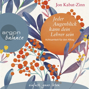 Jeder Augenblick kann dein Lehrer sein von Kabat-Zinn,  Jon, Kappen,  Horst, Neumann,  Andreas