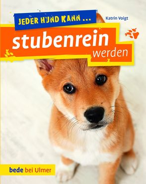 Jeder Hund kann stubenrein werden von Voigt,  Katrin