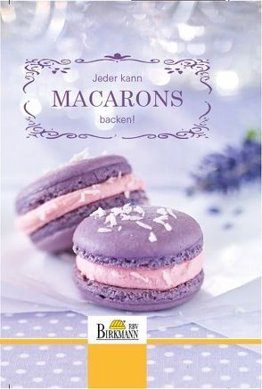 Jeder kann Macarons backen! von Hartmann,  Ulli, Kromminga,  Janine, Lüning,  Sabine, mk mediakonzept, RBV Birkmann GmbH & Co. KG,  33790 Halle/Westfalen