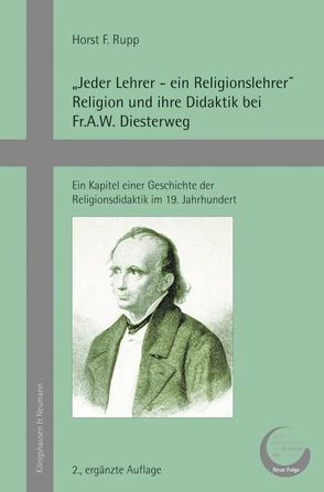 „Jeder Lehrer – ein Religionslehrer“ Religion und ihre Didaktik bei Fr.A.W. Diesterweg von Rupp,  Horst F.