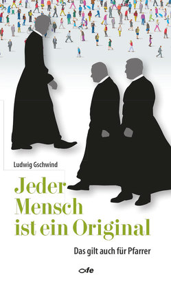 Jeder Mensch ist ein Original von Gschwind,  Ludwig