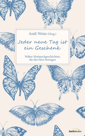 Jeder neue Tag ist ein Geschenk von Weiss,  Andi