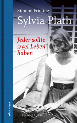 Jeder sollte zwei Leben haben. Sylvia Plath von Frieling,  Simone