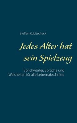 Jedes Alter hat sein Spielzeug von Kubitscheck,  Steffen Jedes Alter hat sein Spielzeug von Kubitscheck,  Steffen