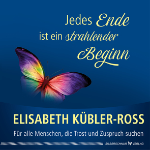 Jedes Ende ist ein strahlender Beginn von Kübler-Ross,  Elisabeth