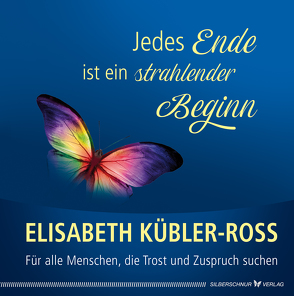 Jedes Ende ist ein strahlender Beginn von Kübler-Ross,  Elisabeth