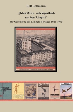 „Jedes Turn- und Sportbuch nur von Limpert“. Zur Geschichte des Limpert-Verlages 1921-1945 von Gessmann,  Rolf