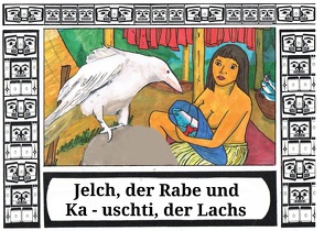 Jelch, der Rabe und Ka – uschti, der Lachs von Engel,  Frank