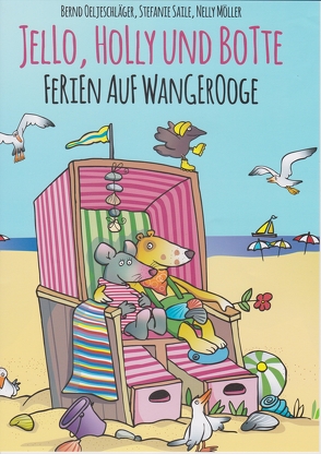 Jello, Holly und Botte – Ferien auf Wangerooge von Möller,  Nelly, Oeljeschläger,  Bernd, Saile,  Stefanie