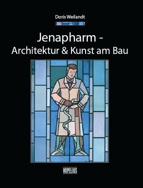 Jenapharm – Architektur & Kunst am Bau von Weilandt,  Doris