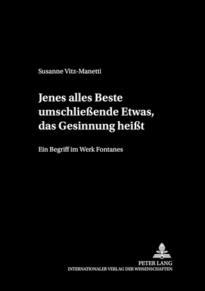 «Jenes alles Beste umschließende Etwas, das Gesinnung heißt» von Vitz-Manetti,  Susanne