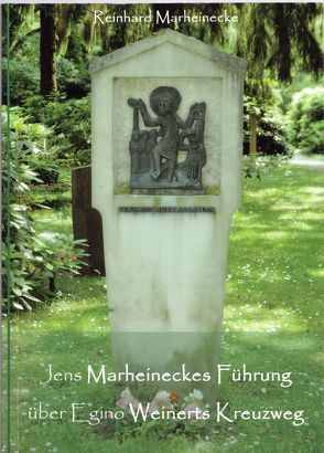 Jens Marheineckes Führung über Egino Weinerts Kreuzweg von Marheinecke,  Reinhard, Verlag Reinhard Marheinecke