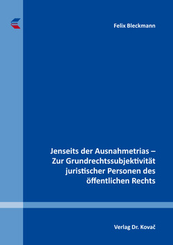 Jenseits der Ausnahmetrias – Zur Grundrechtssubjektivität juristischer Personen des öffentlichen Rechts von Bleckmann,  Felix