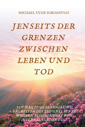 JENSEITS DER GRENZEN ZWISCHEN LEBEN UND TOD von IGBOANUGO,  MICHAEL UCHE