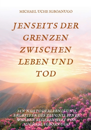 JENSEITS DER GRENZEN ZWISCHEN LEBEN UND TOD von IGBOANUGO,  MICHAEL UCHE