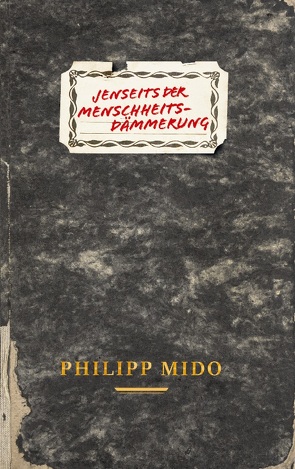 Jenseits der Menschheitsdämmerung von Mido,  Philipp