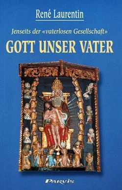 Jenseits der „vaterlosen Gesellschaft“ Gott unser Vater von Berz,  August, Laurentin,  René