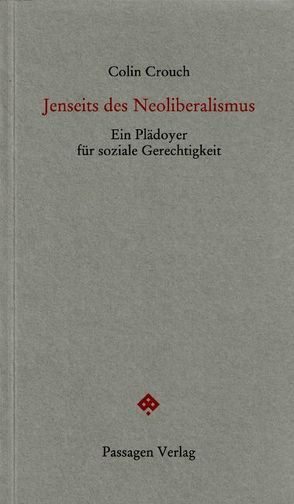 Jenseits des Neoliberalismus von Bauer,  Georg, Crouch,  Colin, Engelmann,  Peter, Holzhey-Kunz,  Alice