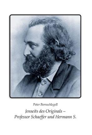 Jenseits des Originals – Professor Schaeffer und Hermann S. von Bornschlegell,  Peter, Hellmann,  Birgitt, Mann,  Constanze