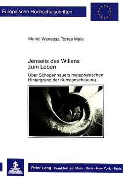 Jenseits des Willens zum Leben von Maia-Flickinger,  Muriel