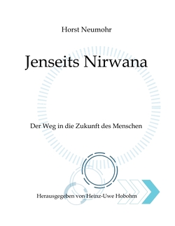 Jenseits Nirwana – Von außersinnlichen Erfahrungen und dem Zustand jenseits der Ich-Losigkeit von Hobohm,  Heinz-Uwe, Neumohr,  Horst