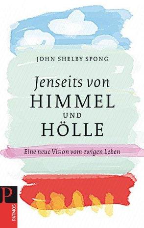 Jenseits von Himmel und Hölle von Spong,  John Shelby