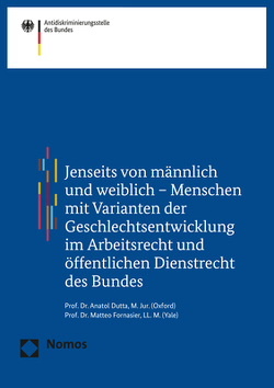 Jenseits von männlich und weiblich – Menschen mit Varianten der Geschlechtsentwicklung im Arbeitsrecht und öffentlichen Dienstrecht des Bundes von Antidiskriminierungsstelle des Bundes, Dutta,  Anatol, Fornasier,  Matteo