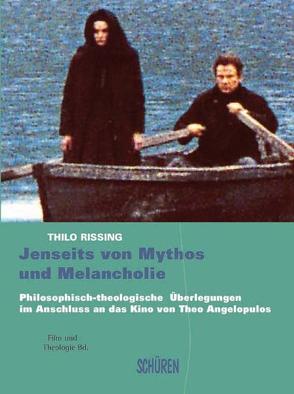 Jenseits von Mythos und Melancholie. Philosophisch-theologische Überlegungen im Anschluss an das Kino von Theo Angelopulos von Rissing,  Thilo