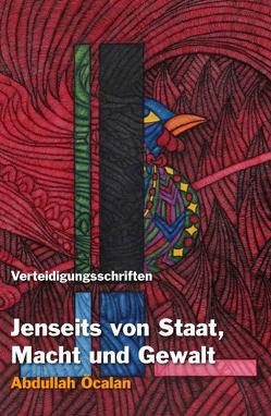 Jenseits von Staat, Macht und Gewalt von Bayık,  Cemil, Heider,  Reimar, Internationale Initiative »Freiheit für Abdullah Öcalan – Frieden in Kurdistan«, Öcalan,  Abdullah