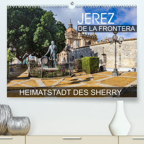 Jerez de la Frontera – Heimatstadt des Sherry (Premium, hochwertiger DIN A2 Wandkalender 2023, Kunstdruck in Hochglanz) von Thoermer,  Val