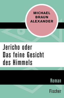 Jericho oder Das feine Gesicht des Himmels von Braun Alexander,  Michael