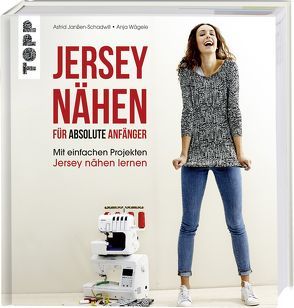 Jersey nähen für absolute Anfänger von Janßen-Schadwill,  Astrid, Wägele,  Anja